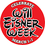 red circle with the words celebrate Will Eisner Week March 1-7 written in white outlined black letters.